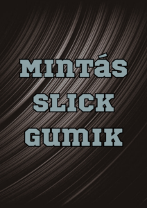Mintás Slick gumik
